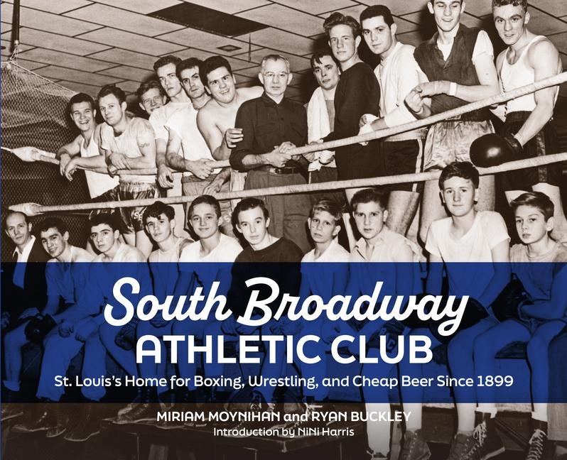 South Broadway Athletic Club: St. Louiss Home for Boxing, Wrestling, and Cheap Beer Since 1899