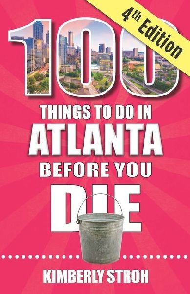 100 Things to Do in Atlanta Before You Die, 4th Edition