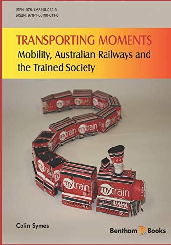Transporting Moments Mobility, Australian Railways and the Trained Society