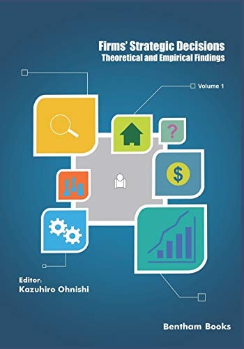 Theoretical and Empirical Findings Firms' Strategic Decisions: Volume 1