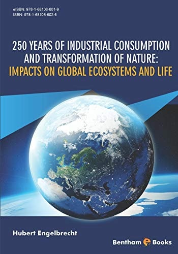 250 Years of Industrial Consumption and Transformation of Nature Impacts on Global Ecosystems and Life