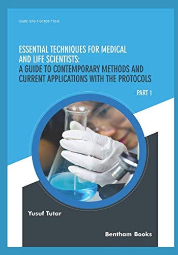 Essential Techniques for Medical and Life Scientists A Guide to Contemporary Methods and Current Applications with the Protocols: Part 1