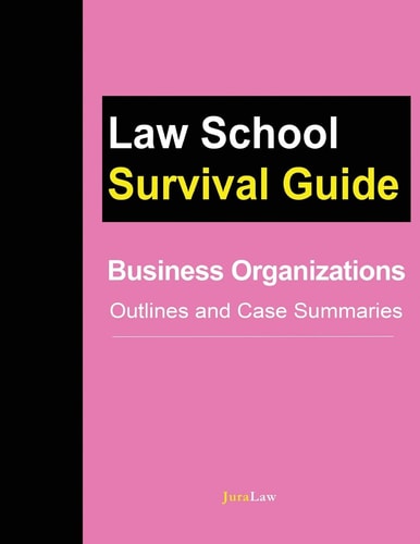 Business Organizations Outlines and Case Summaries