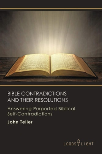 Bible Contradictions and Their Resolutions Answering Purported Biblical Self-Contradictions