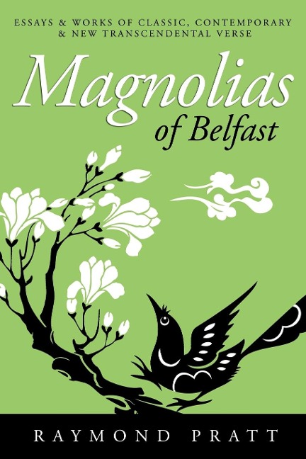 Magnolias of Belfast: Essays & Works of Classic, Contemporary & New Transcendental Verse