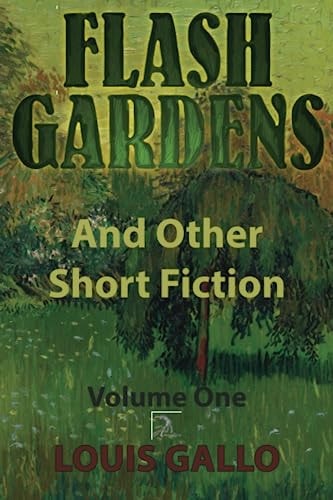 Flash Gardens, and Other Short Fiction Volume One