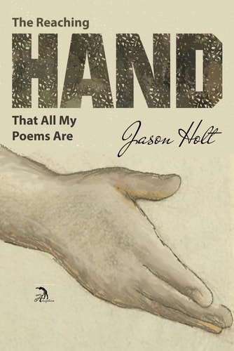 The Reaching Hand That All My Poems Are