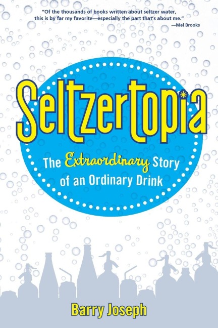 Seltzertopia: The Extraordinary Story of an Ordinary Drink
