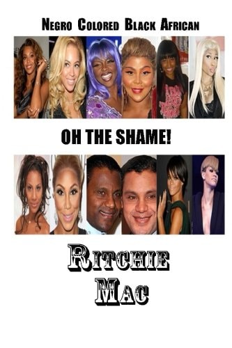 Negro, Colored, Black, African Oh the Shame!