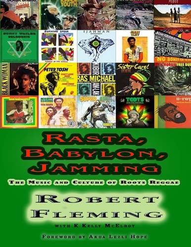 Rasta, Babylon, Jamming The Music and Culture of Roots Reggae
