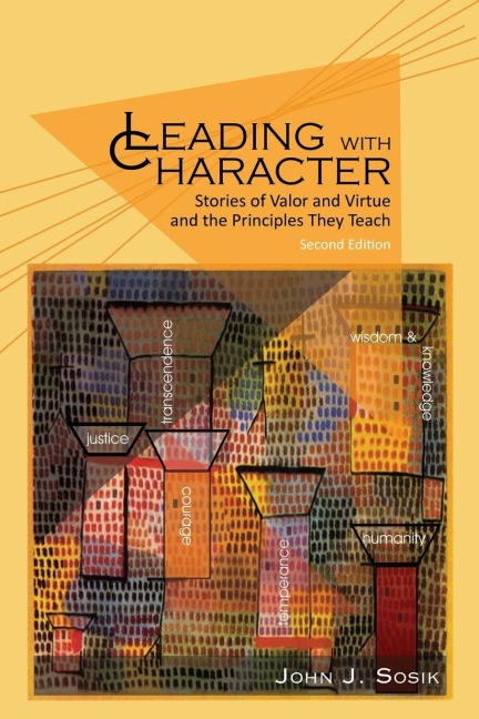 Leading with Character: Stories of Valor and Virtue and the Principles They Teach (2nd edition)