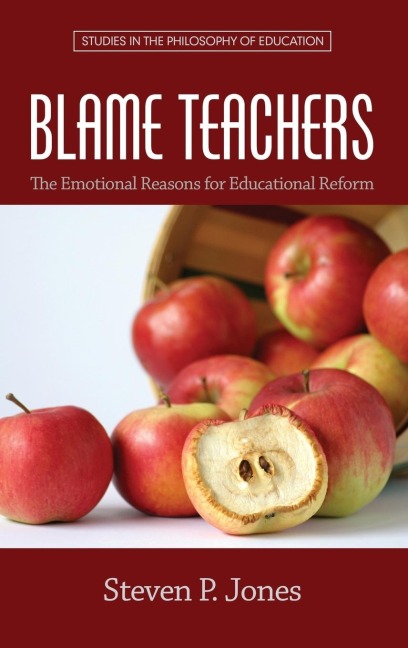 Blame Teachers: The Emotional Reasons for Educational Reform (HC)
