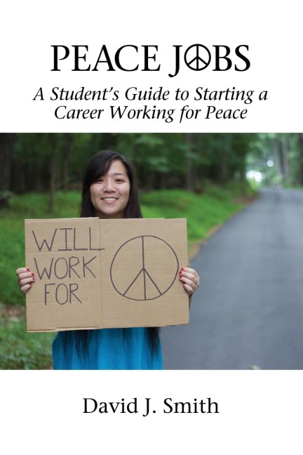 Peace Jobs: A Students Guide to Starting a Career Working for Peace
