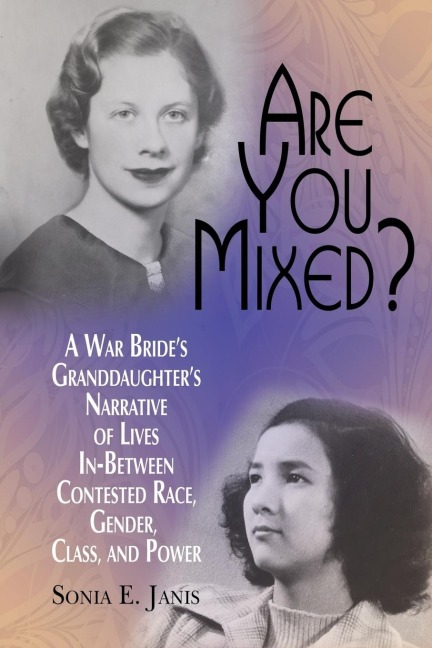 Are You Mixed? A War Brides Granddaughters Narrative of Lives In-Between Contested Race, Gender, Class, and Power