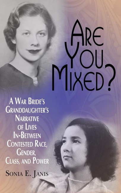 Are You Mixed? A War Brides Granddaughters Narrative of Lives In-Between Contested Race, Gender, Class, and Power (HC)
