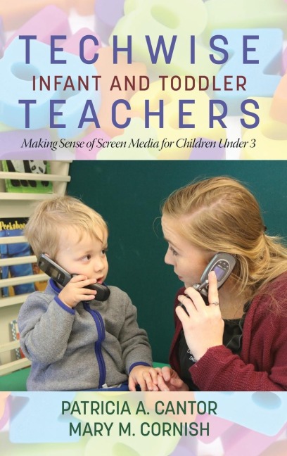 Techwise Infant and Toddler Teachers: Making Sense of Screen Media for Children Under 3(HC)