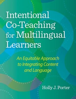 Intentional Co-Teaching for Multilingual Learners: An Equitable Approach to Integrating Content and Language