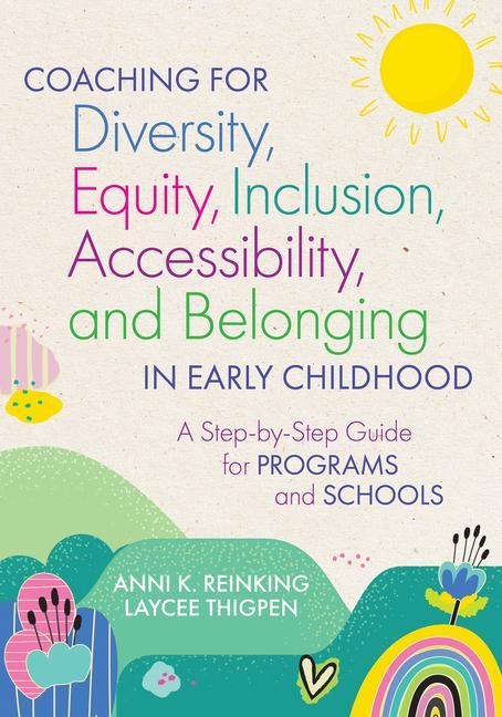 Coaching for Diversity, Equity, Inclusion, Accessibility, and Belonging in Early Childhood: A Step-By-Step Guide for Programs and Schools