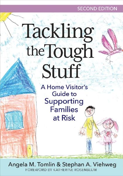 Tackling the Tough Stuff: A Home Visitors Guide to Supporting Families at Risk