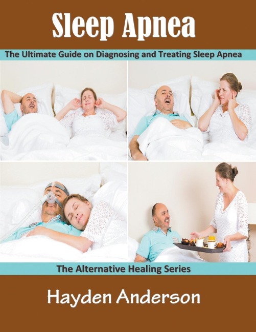 Sleep Apnea: The Ultimate Guide on Diagnosing and Treating Sleep Apnea (Large Print): The Alternative Healing Series