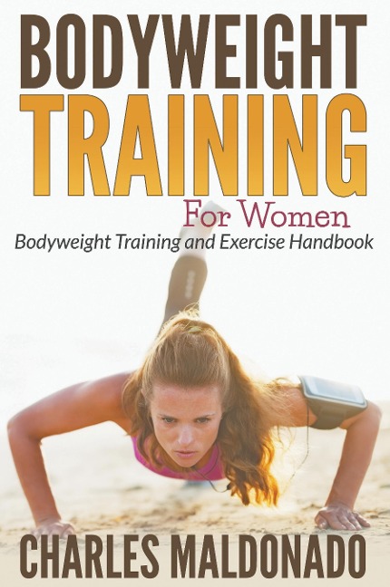 Bodyweight Training For Women: Bodyweight Training and Exercise Handbook