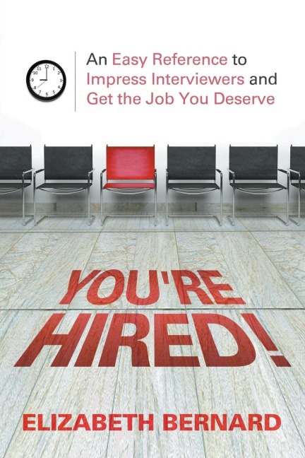Youre Hired!: An Easy Reference to Impress Interviewers and Get the Job You Deserve