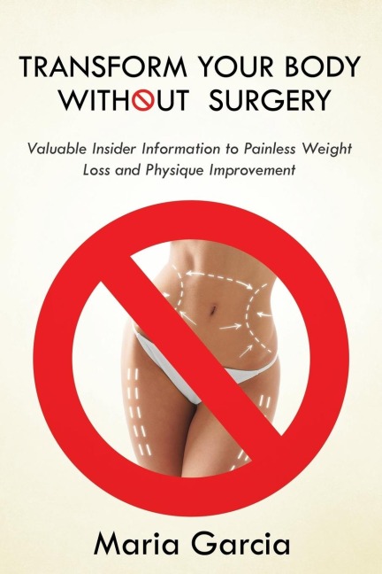 Transform Your Body without  Surgery: Valuable Insider Information to Painless Weight Loss and Physique Improvement