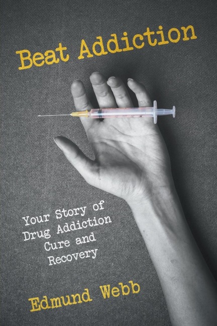 Beat Addiction: Your Story of Drug Addiction Cure and Recovery