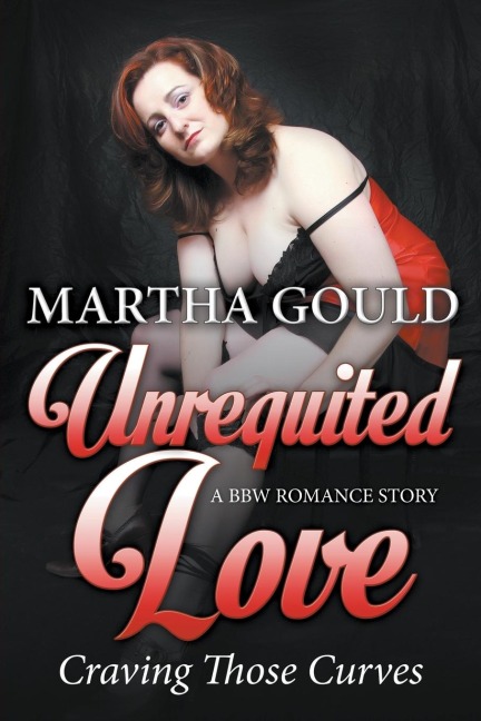 Unrequited Love Craving Those Curves (A BBW Romance Story)