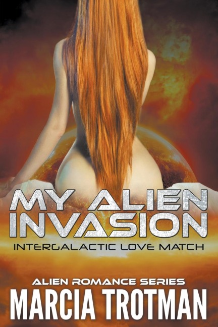 My Alien Invasion Intergalactic Love Match (Alien Romance Series)