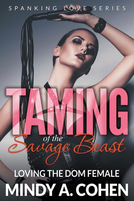 Taming Of the Savage Beast Loving the Dom Female (Spanking Love Series)
