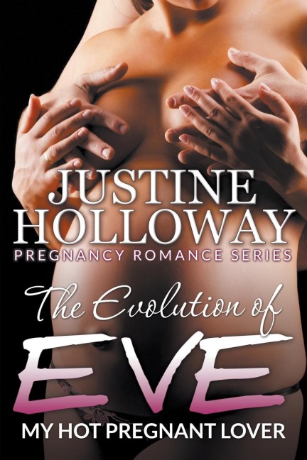 The Evolution of Eve My Hot Pregnant Lover (Pregnancy Romance Series)