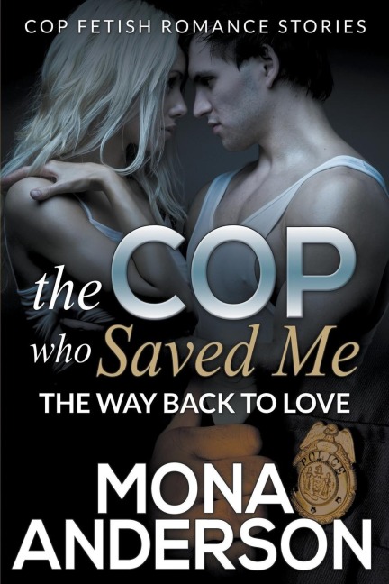The Cop Who Saved Me The Way Back To Love (Cop Fetish Romance Stories)