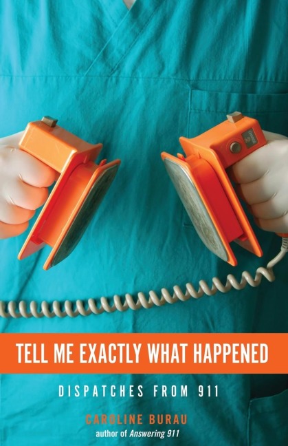 Tell Me Exactly What Happened: Dispatches from 911