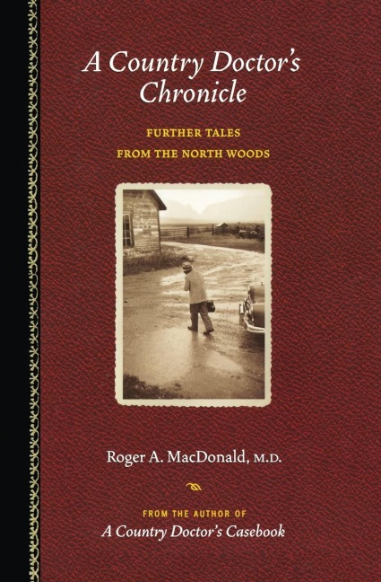 A Country Doctors Chronicle: Further Tales from the North Woods