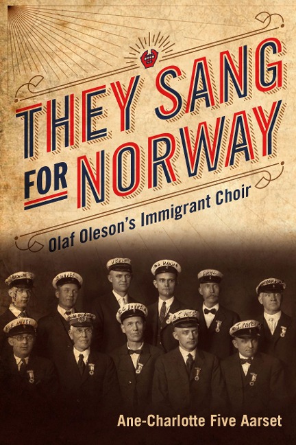 They Sang for Norway: Olaf Olesons Immigrant Choir