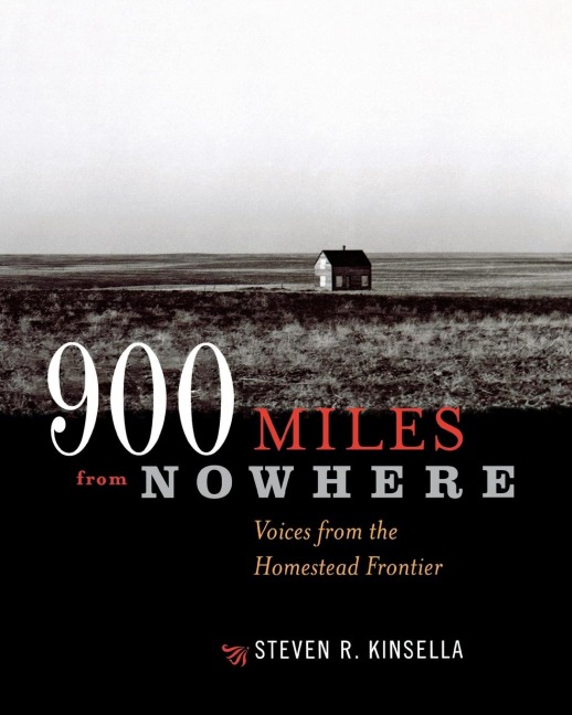 900 Miles From Nowhere: Voices from the Homestead Frontier