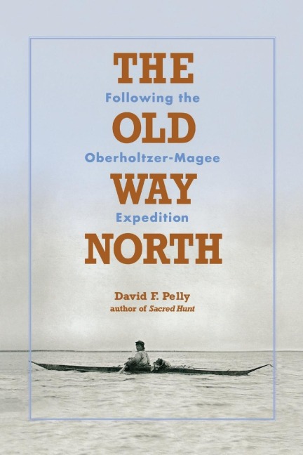 The Old Way North: Following the Oberholtzer-Magee Expedition