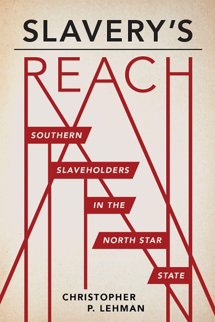 Slaverys Reach: Southern Slaveholders in the North Star State