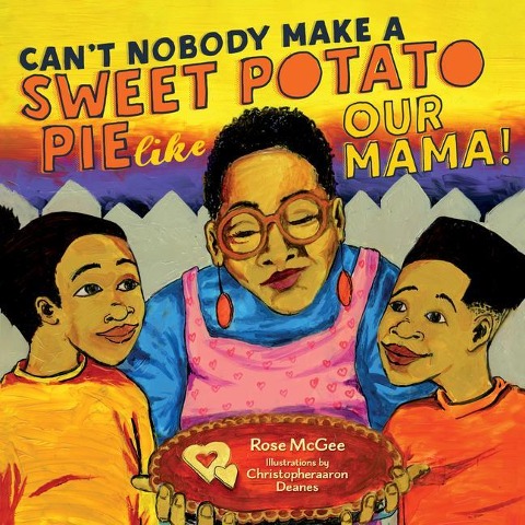 Cant Nobody Make a Sweet Potato Pie Like Our Mama!