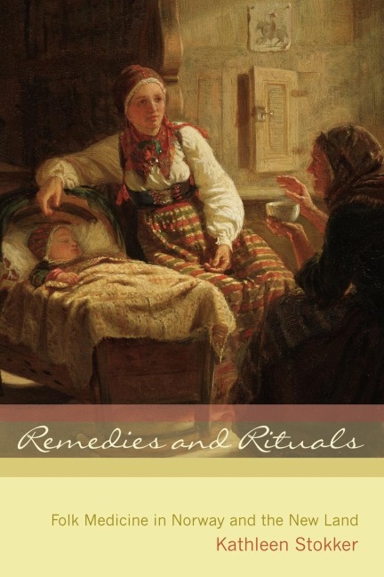 Remedies and Rituals: Folk Medicine in Norway and the New Land