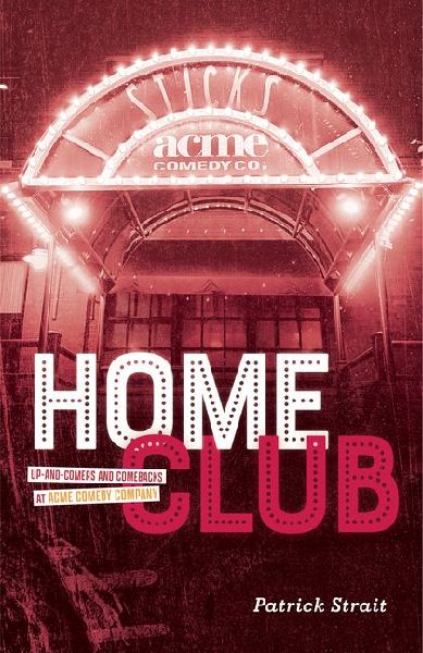 Home Club: Up-And-Comers and Comebacks at Acme Comedy Company