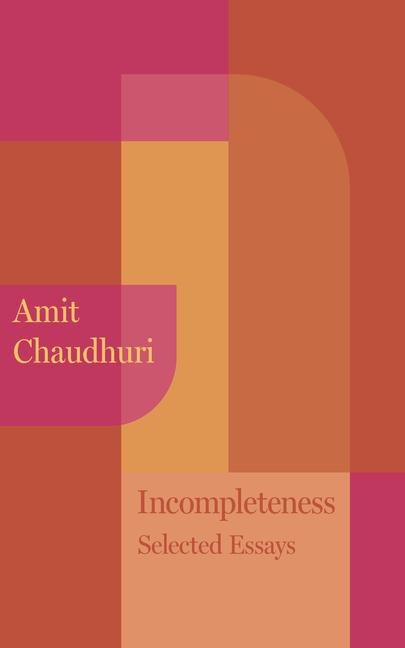 Incompleteness: New and Selected Essays, 1999 - 2023
