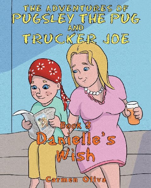 The Adventures of Pugsley the Pug and Trucker Joe: Danielles Wish