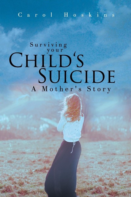 Surviving your Childs Suicide: A Mothers Story