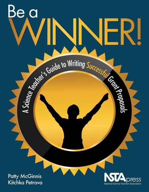 Be a Winner!: A Science Teachers Guide to Writing Successful Grant Proposals