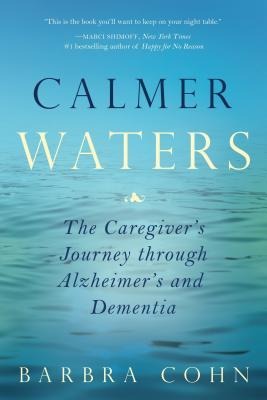Calmer Waters: A Caregivers Journey Through Alzheimers and Dementia