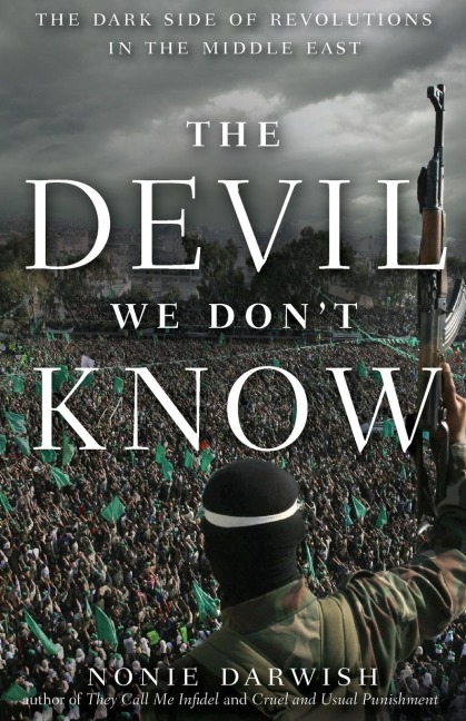 The Devil We Dont Know: The Dark Side of Revolutions in the Middle East