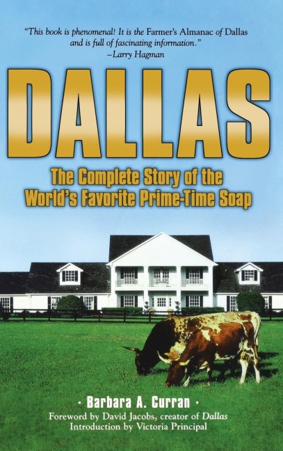 Dallas: The Complete Story of the Worlds Favorite Prime-Time Soap