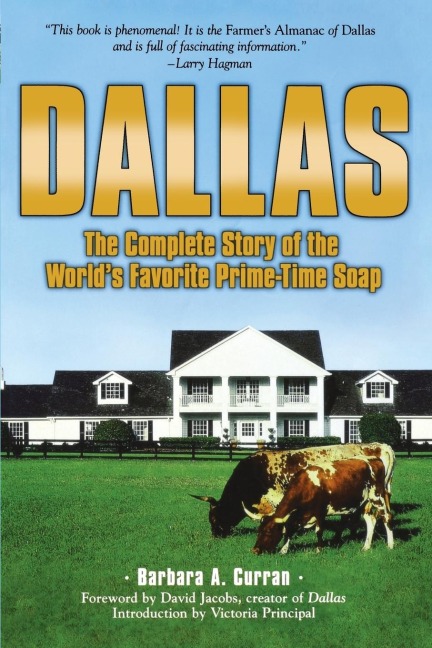 Dallas: The Complete Story of the Worlds Favorite Prime-Time Soap
